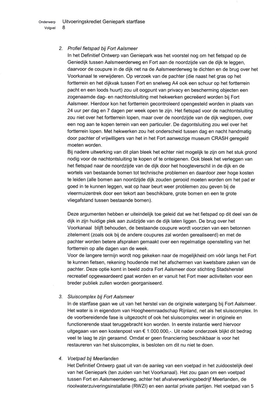 daarvoor de coupure in de dijk net na de Aalsmeerderweg te dichten en de brug over het Voorkanaal te verwijderen.