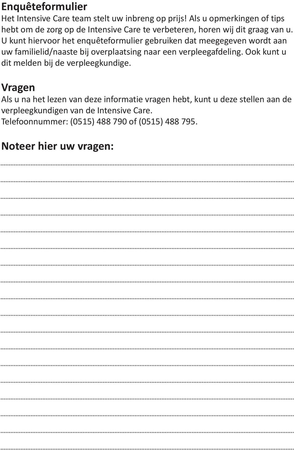 U kunt hiervoor het enquêteformulier gebruiken dat meegegeven wordt aan uw familielid/naaste bij overplaatsing naar een verpleegafdeling.