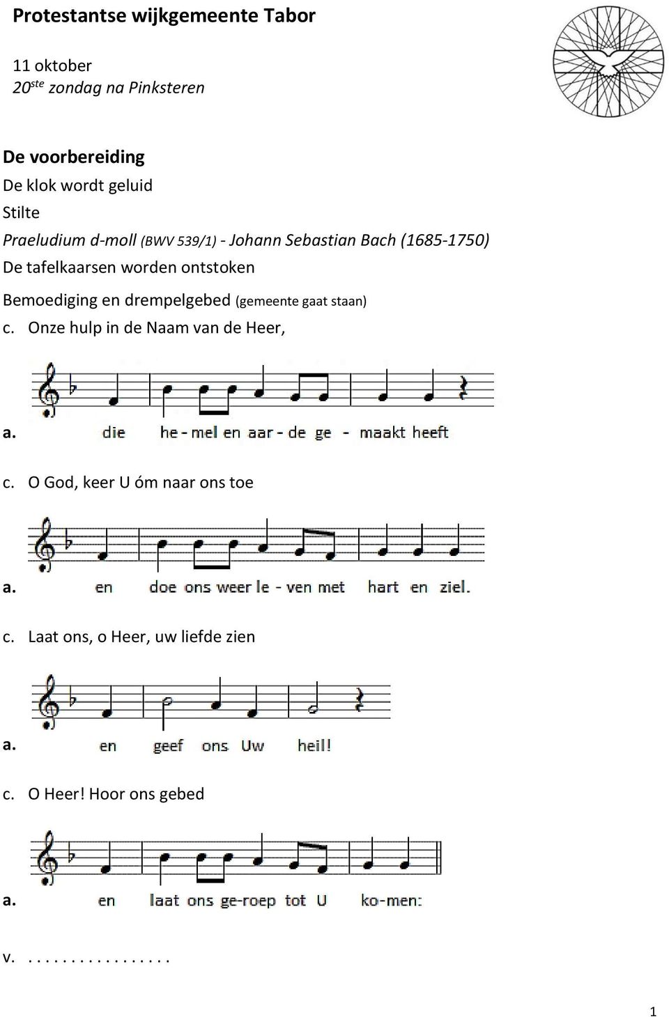 ontstoken Bemoediging en drempelgebed (gemeente gaat staan) c. Onze hulp in de Naam van de Heer, c.