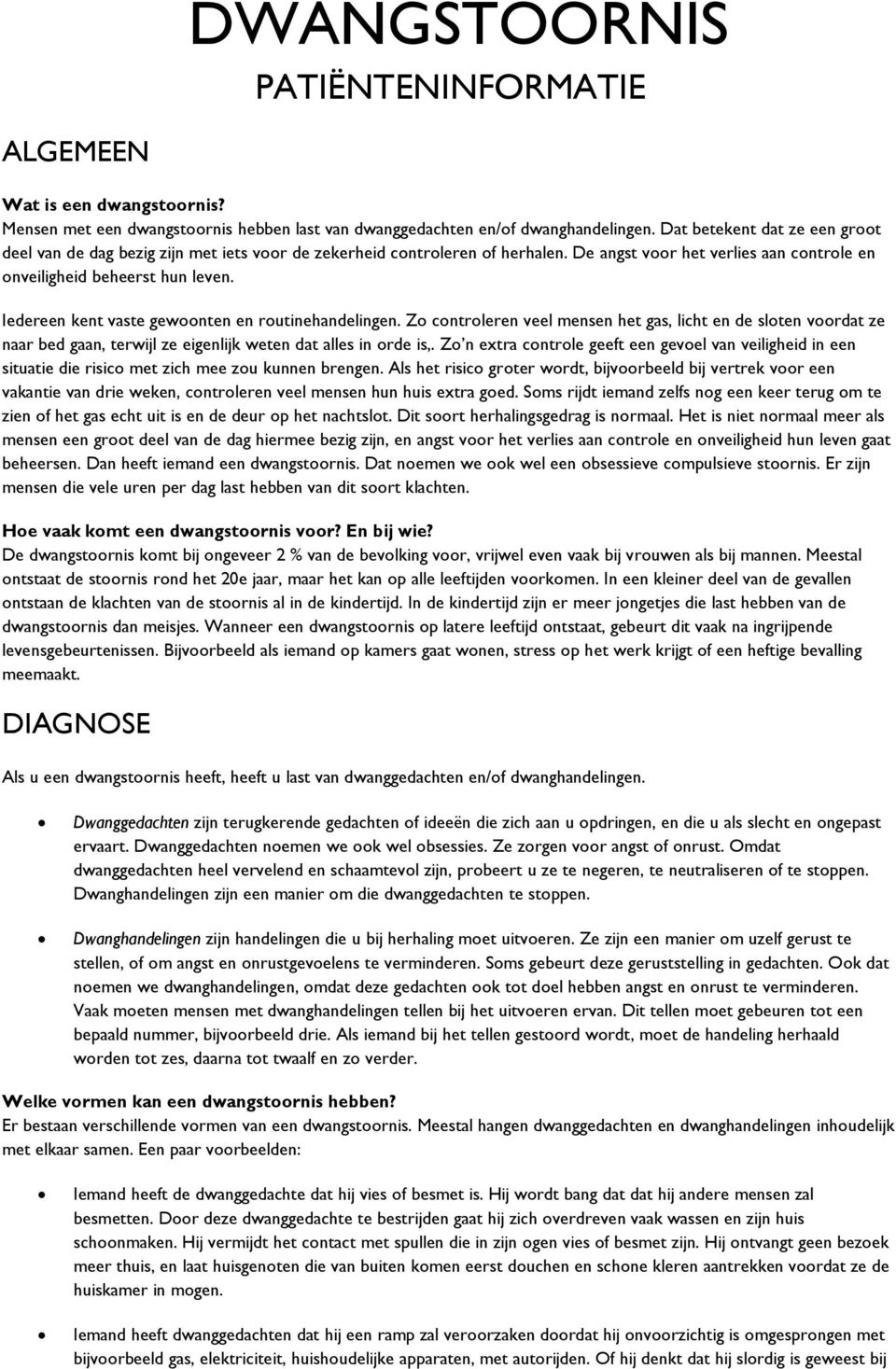 Iedereen kent vaste gewoonten en routinehandelingen. Zo controleren veel mensen het gas, licht en de sloten voordat ze naar bed gaan, terwijl ze eigenlijk weten dat alles in orde is,.