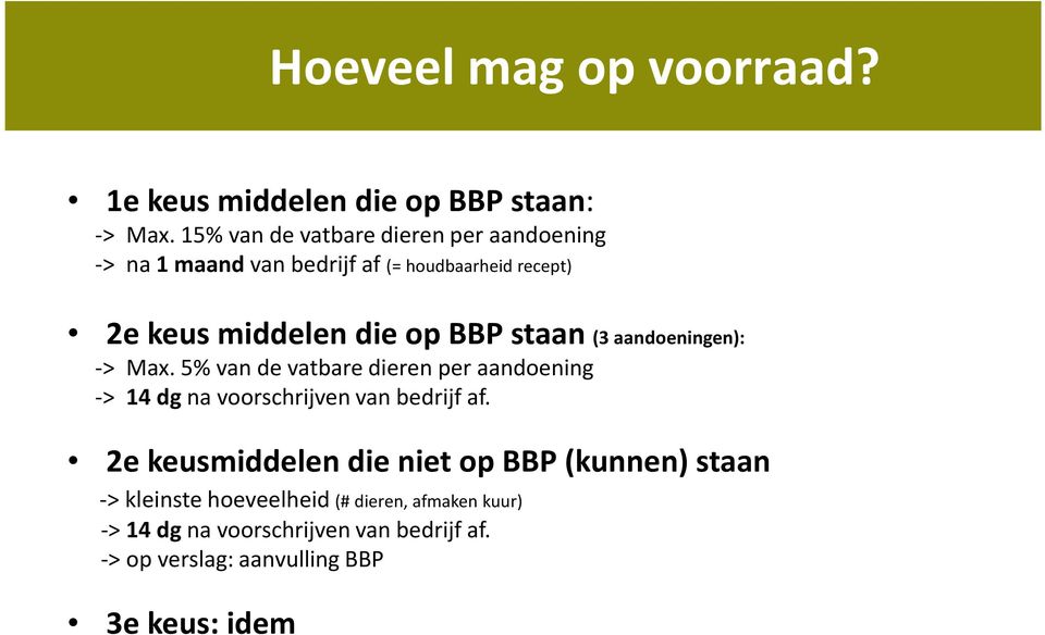 staan (3 aandoeningen): -> Max. 5% van de vatbaredierenper aandoening -> 14 dg navoorschrijvenvan bedrijfaf.