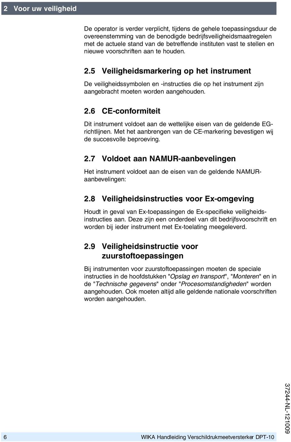 5 Veiligheidsmarkering op het instrument De veiligheidssymbolen en -instructies die op het instrument zijn aangebracht moeten worden aangehouden. 2.