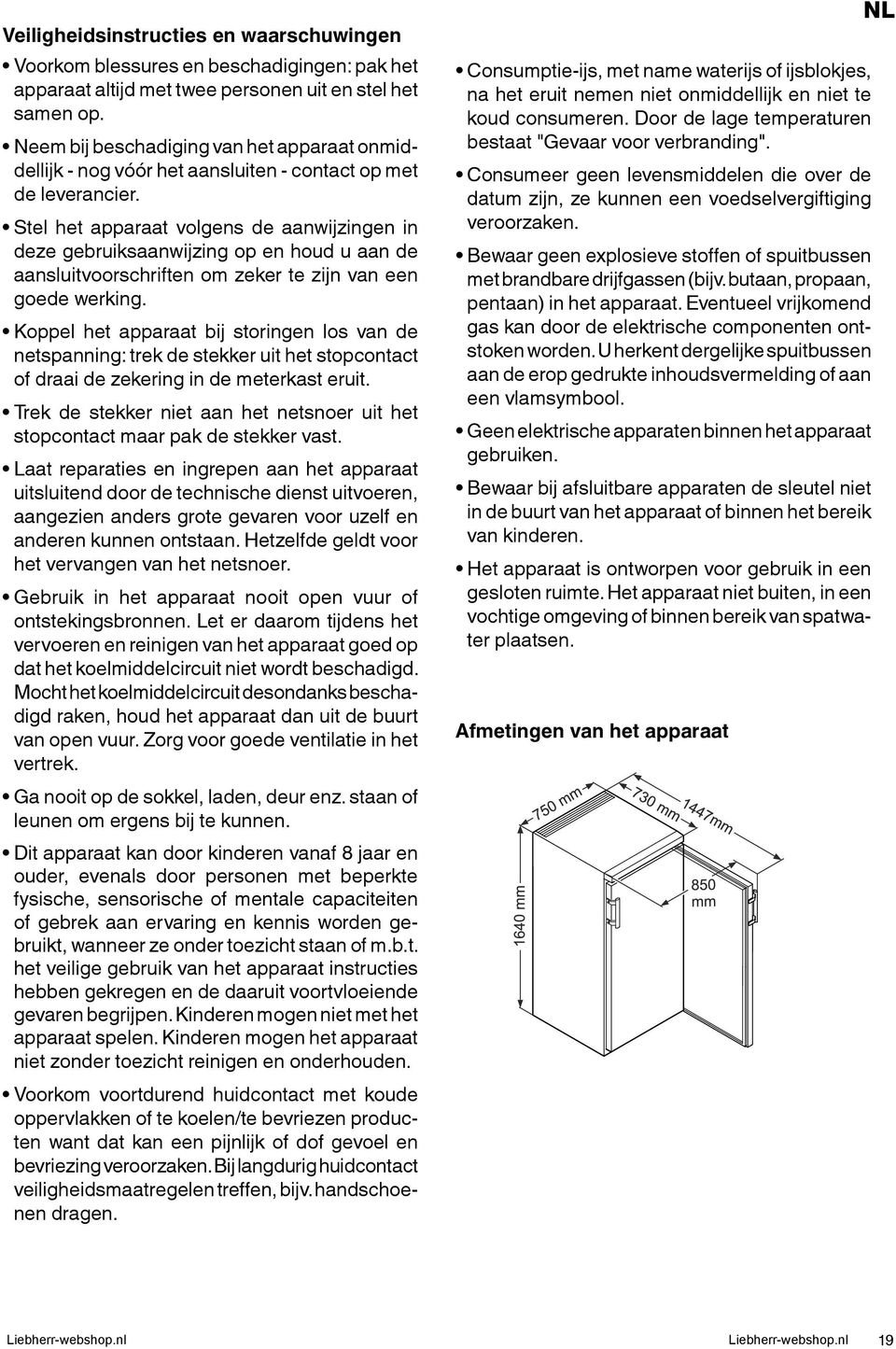 Stel het apparaat volgens de aanwijzingen in deze gebruiksaanwijzing op en houd u aan de aansluitvoorschriften om zeker te zijn van een goede werking.