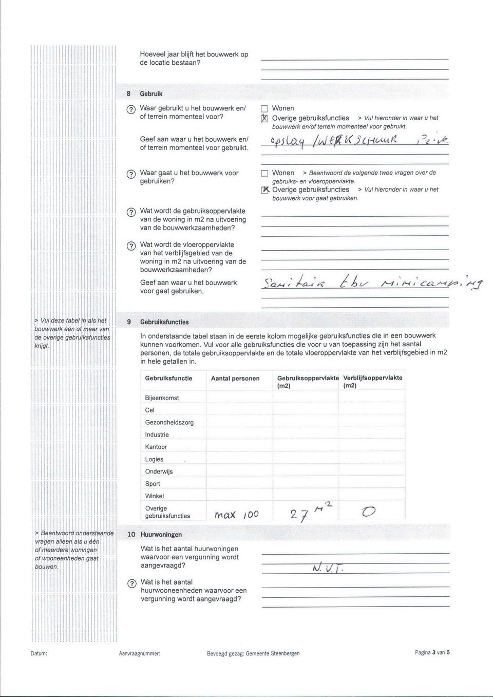 (9) Waar gaat u het bouwwerk voor gebruiken? Ž j ' tù Cf 7 f j Wonen /ũj êě K ĵĺį-ió^í ' ^ i "2 ' 1A " > Beantwoord de volgende twee vragen over de k gebrui s- en vloeroppervlak te.