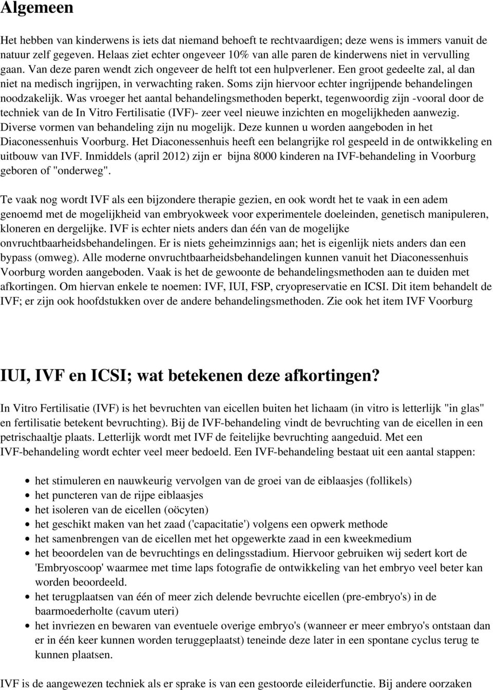 Een groot gedeelte zal, al dan niet na medisch ingrijpen, in verwachting raken. Soms zijn hiervoor echter ingrijpende behandelingen noodzakelijk.