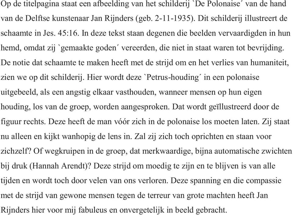 De notie dat schaamte te maken heeft met de strijd om en het verlies van humaniteit, zien we op dit schilderij.