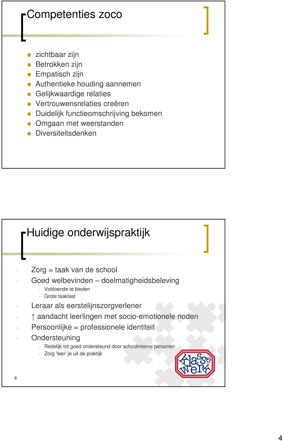 welbevinden doelmatigheidsbeleving - Voldoende te bieden - Grote taaklast - Leraar als eerstelijnszorgverlener - aandacht leerlingen met