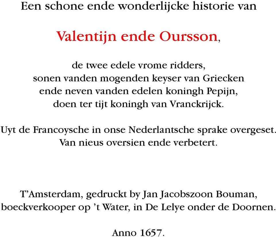 Vranckrijck. Uyt de Francoysche in onse Nederlantsche sprake overgeset. Van nieus oversien ende verbetert.