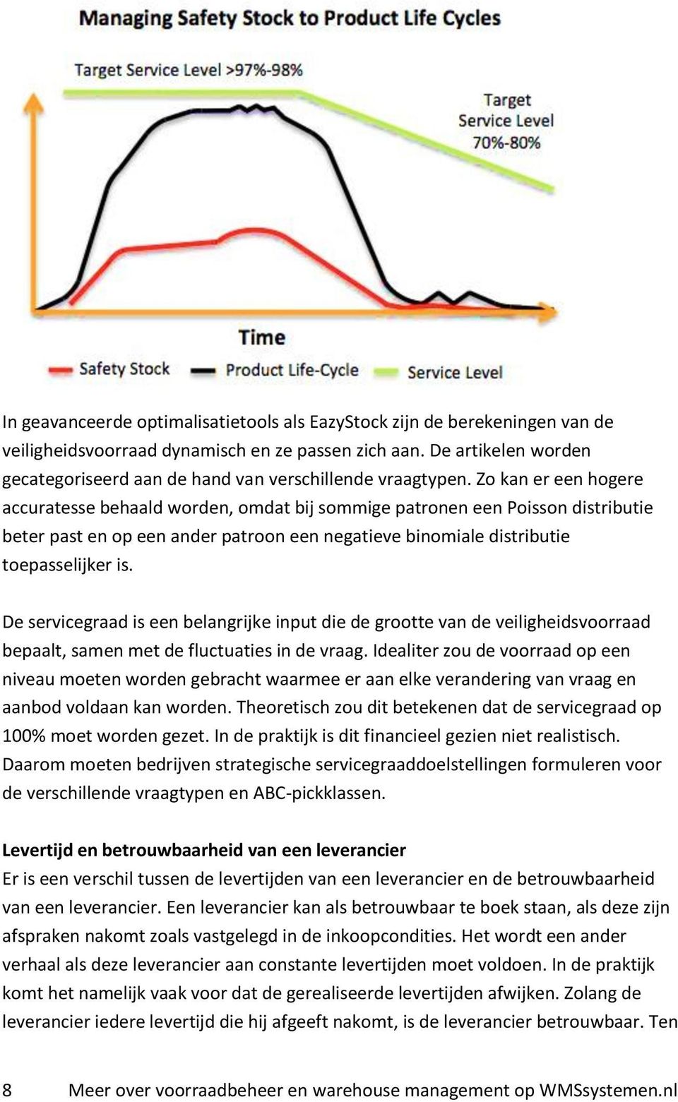 Zo kan er een hogere accuratesse behaald worden, omdat bij sommige patronen een Poisson distributie beter past en op een ander patroon een negatieve binomiale distributie toepasselijker is.