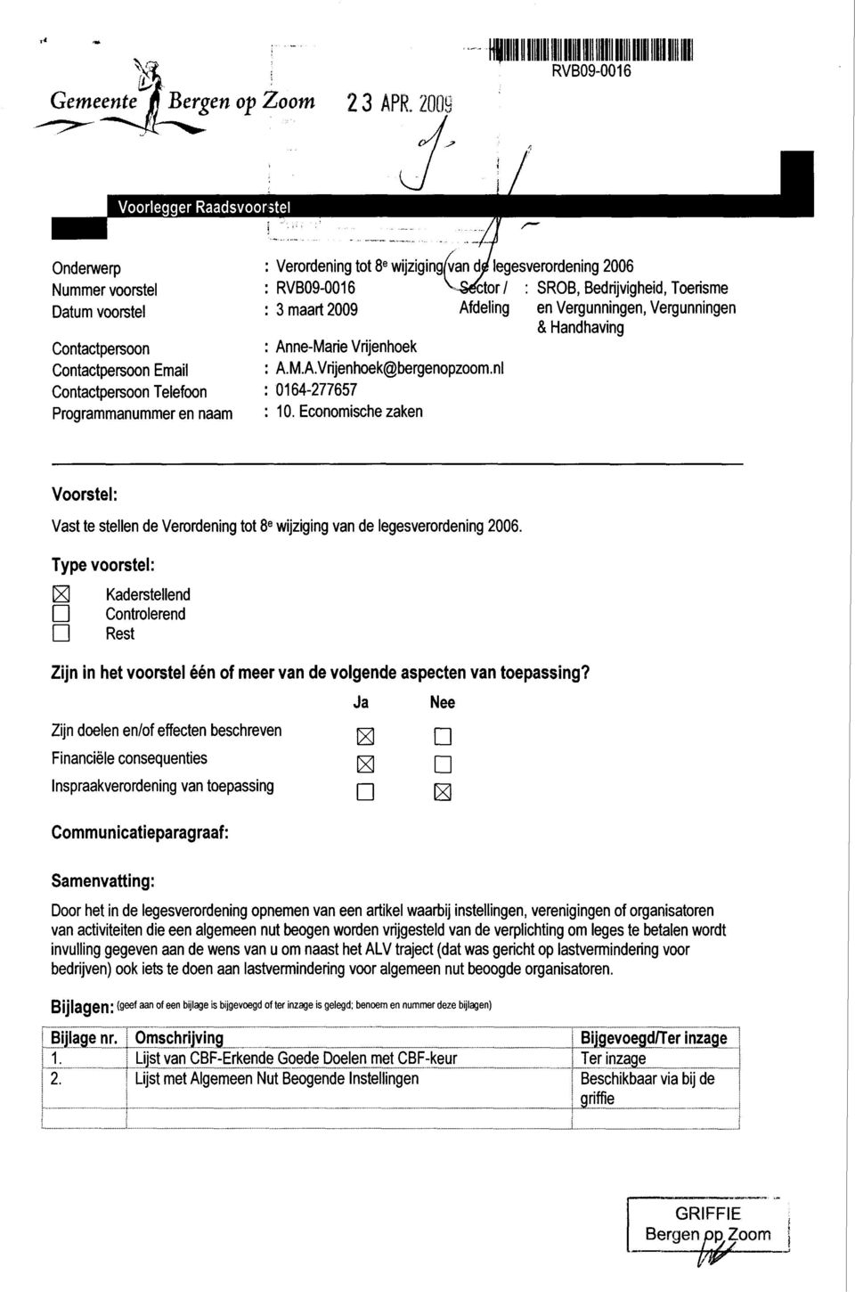 SROB, Bedrijvigheid, Toerisme : 3maart2009 Afdeling en Vergunningen, Vergunningen & Handhaving Anne-Marie Vrijenhoek A.M.A.Vrijenhoek@bergenopzoom.nl 0164-277657 10.