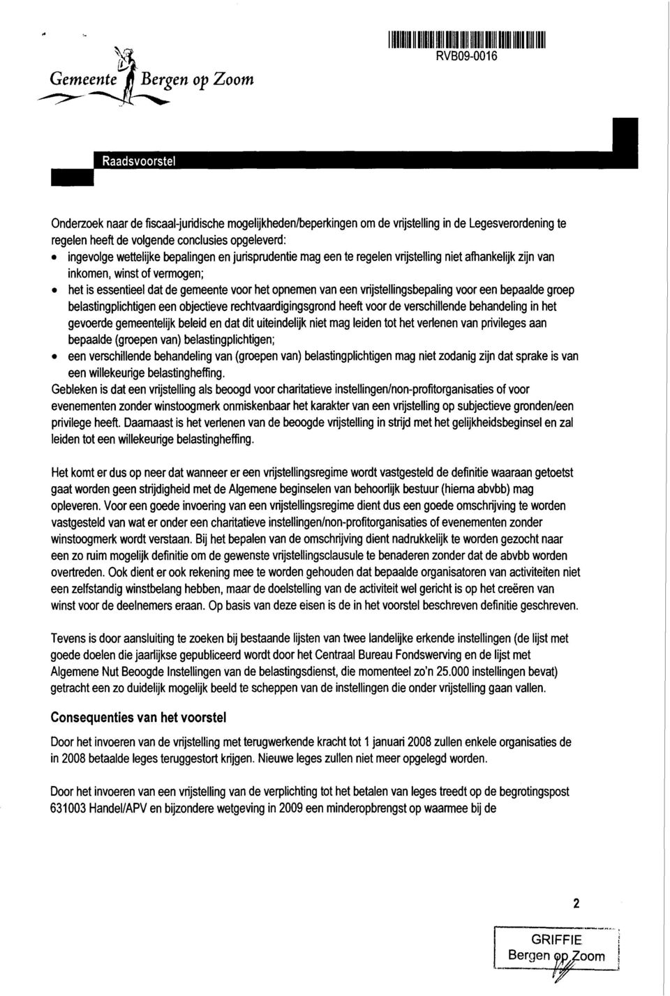 vrijstellingsbepaling voor een bepaalde groep belastingpiichtigen een objectieve rechtvaardigingsgrond heeft voor de verschillende behandeling in het gevoerde gemeentelijk beleid en dat dit