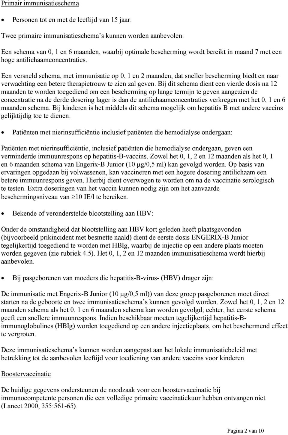 Een versneld schema, met immunisatie op 0, 1 en 2 maanden, dat sneller bescherming biedt en naar verwachting een betere therapietrouw te zien zal geven.