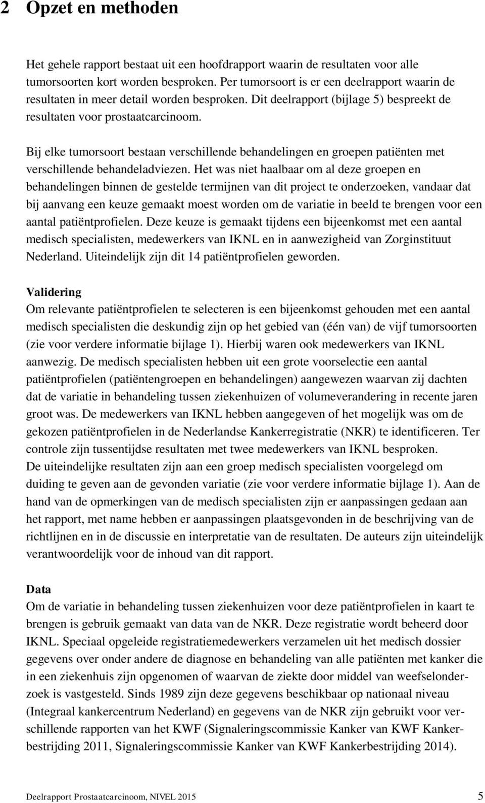 Bij elke tumorsoort bestaan verschillende behandelingen en groepen patiënten met verschillende behandeladviezen.