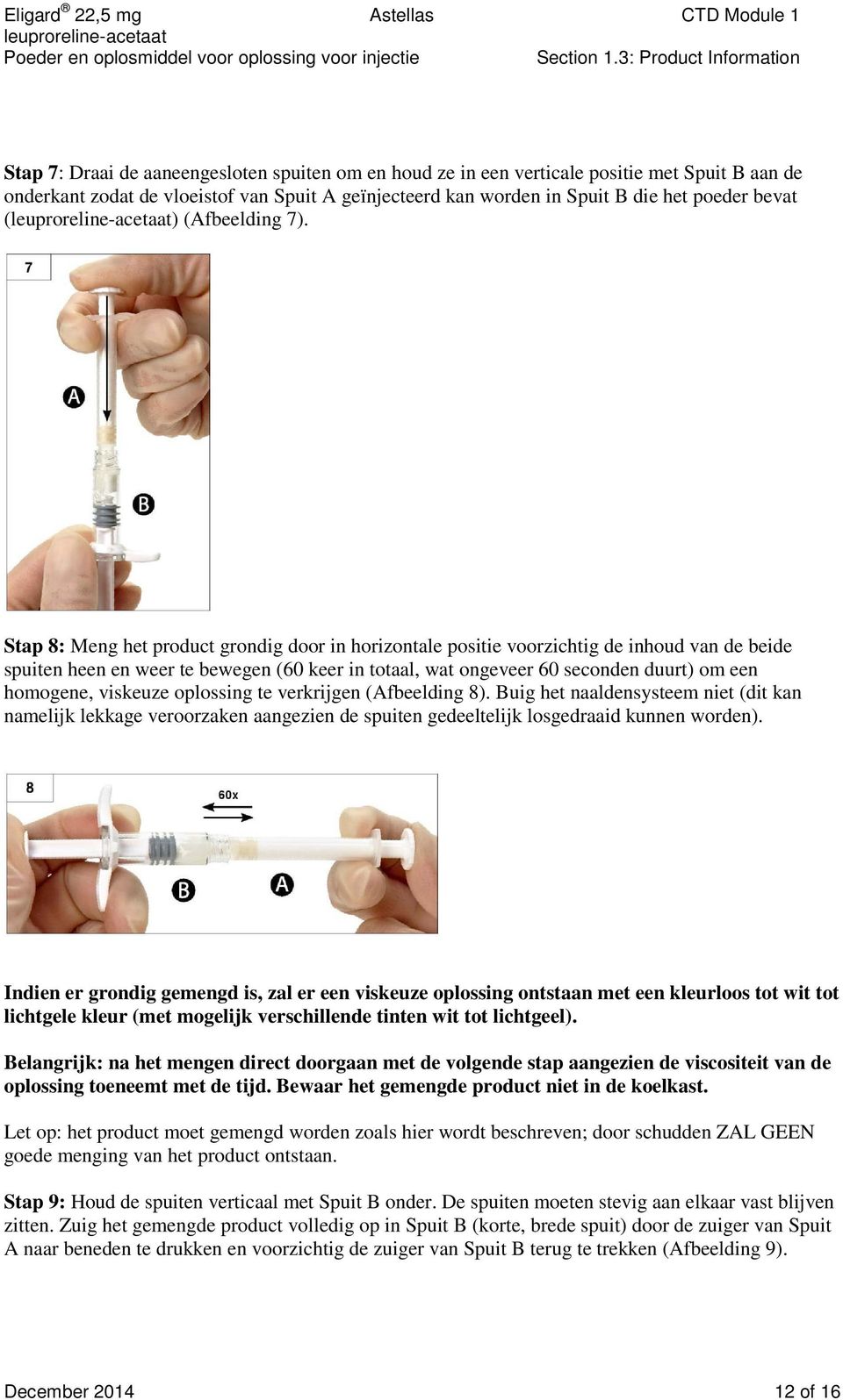 Stap 8: Meng het product grondig door in horizontale positie voorzichtig de inhoud van de beide spuiten heen en weer te bewegen (60 keer in totaal, wat ongeveer 60 seconden duurt) om een homogene,