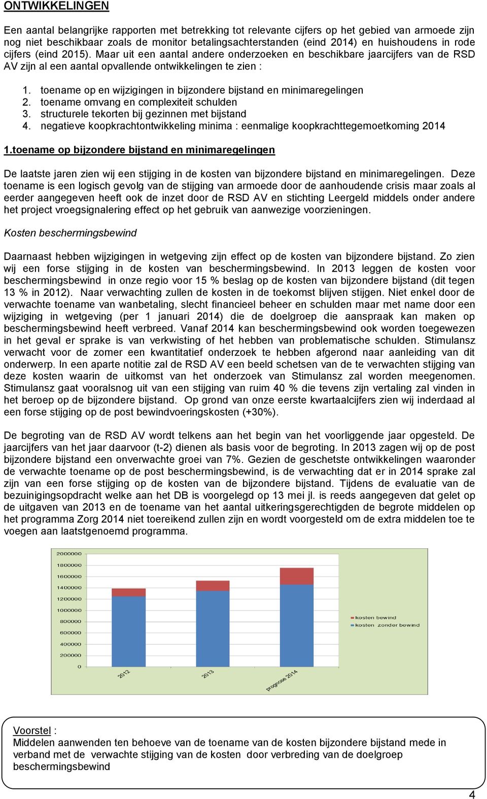 toename op en wijzigingen in bijzondere bijstand en minimaregelingen 2. toename omvang en complexiteit schulden 3. structurele tekorten bij gezinnen met bijstand 4.