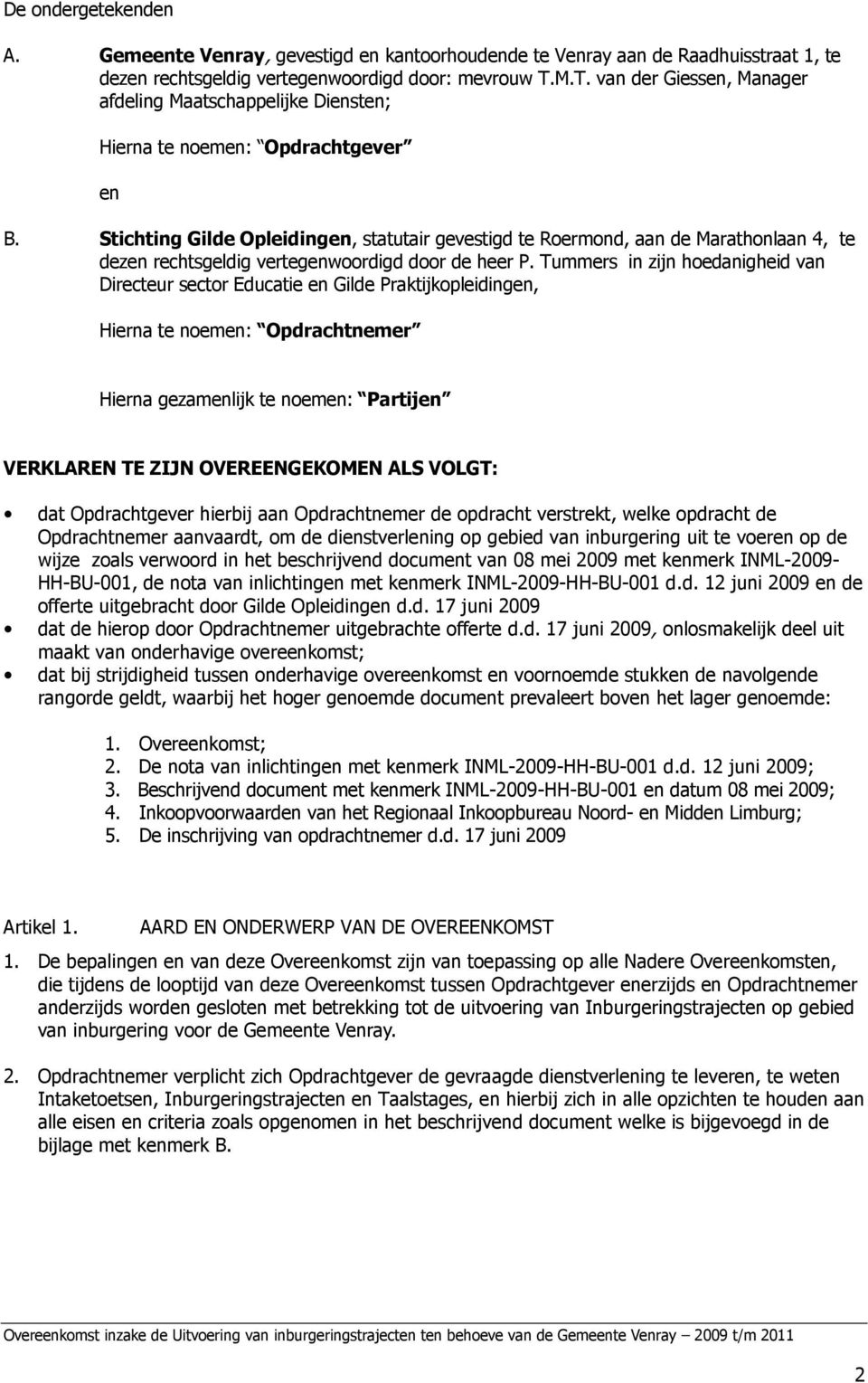 Stichting Gilde Opleidingen, statutair gevestigd te Roermond, aan de Marathonlaan 4, te dezen rechtsgeldig vertegenwoordigd door de heer P.