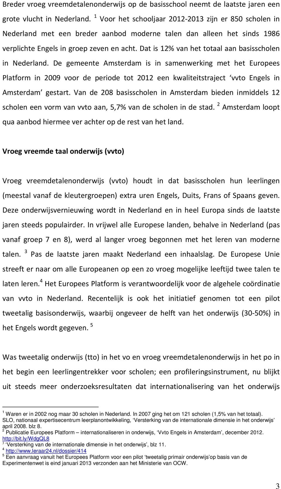 Dat is 12% van het totaal aan basisscholen in Nederland.