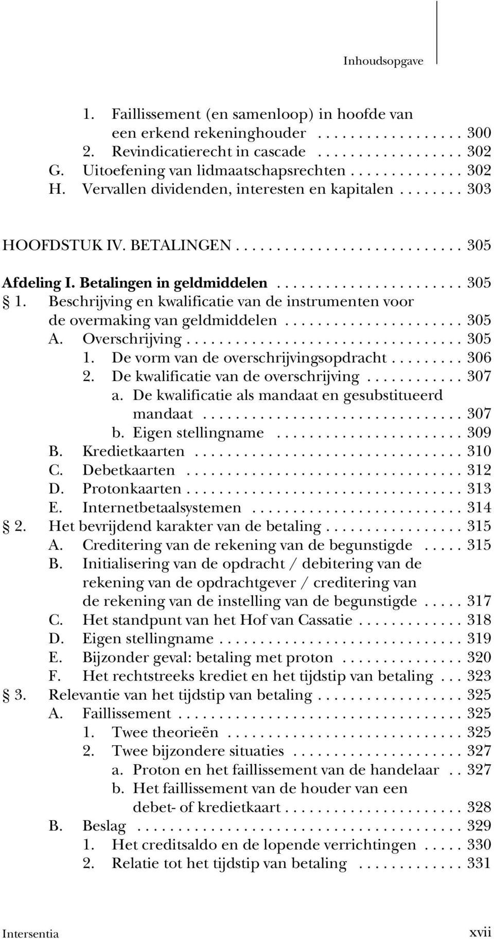 Beschrijving en kwalificatie van de instrumenten voor de overmaking van geldmiddelen...305 A. Overschrijving...305 1. De vorm van de overschrijvingsopdracht...306 2.