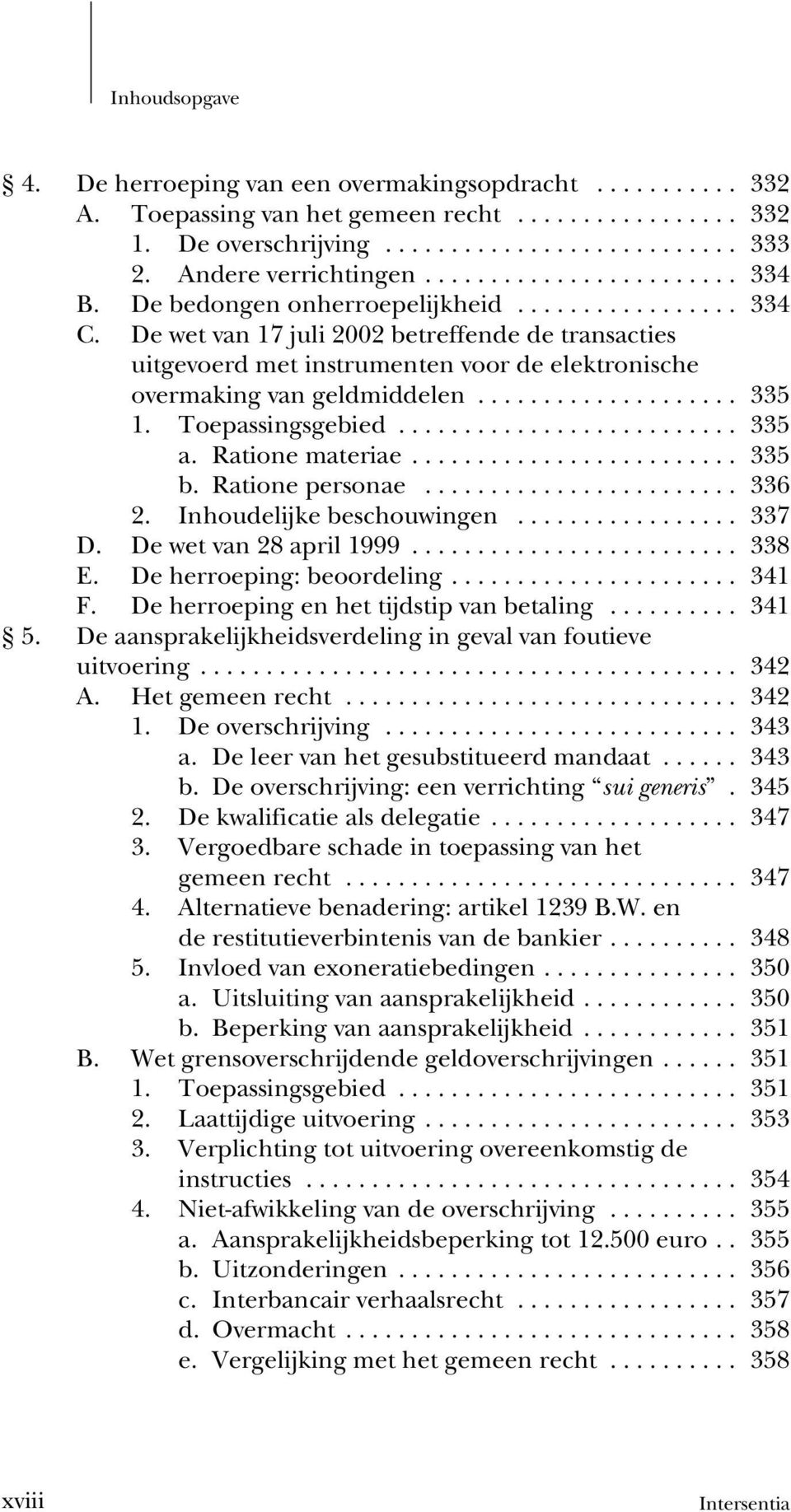 .. 335 a. Ratione materiae... 335 b. Ratione personae... 336 2. Inhoudelijke beschouwingen... 337 D. De wet van 28 april 1999... 338 E. De herroeping: beoordeling... 341 F.