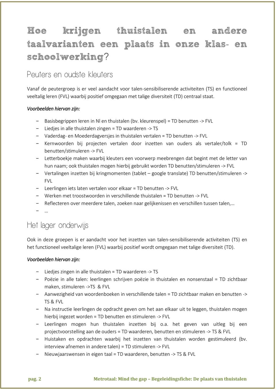 (TD) centraal staat. Voorbeelden hiervan zijn: - Basisbegrippen leren in Nl en thuistalen (bv.