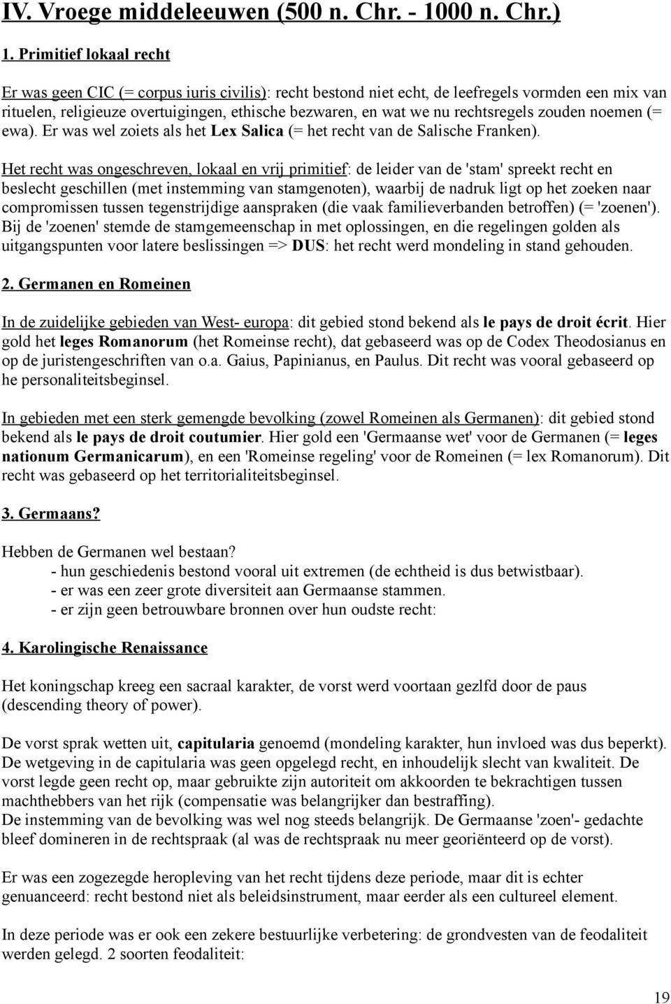 rechtsregels zouden noemen (= ewa). Er was wel zoiets als het Lex Salica (= het recht van de Salische Franken).