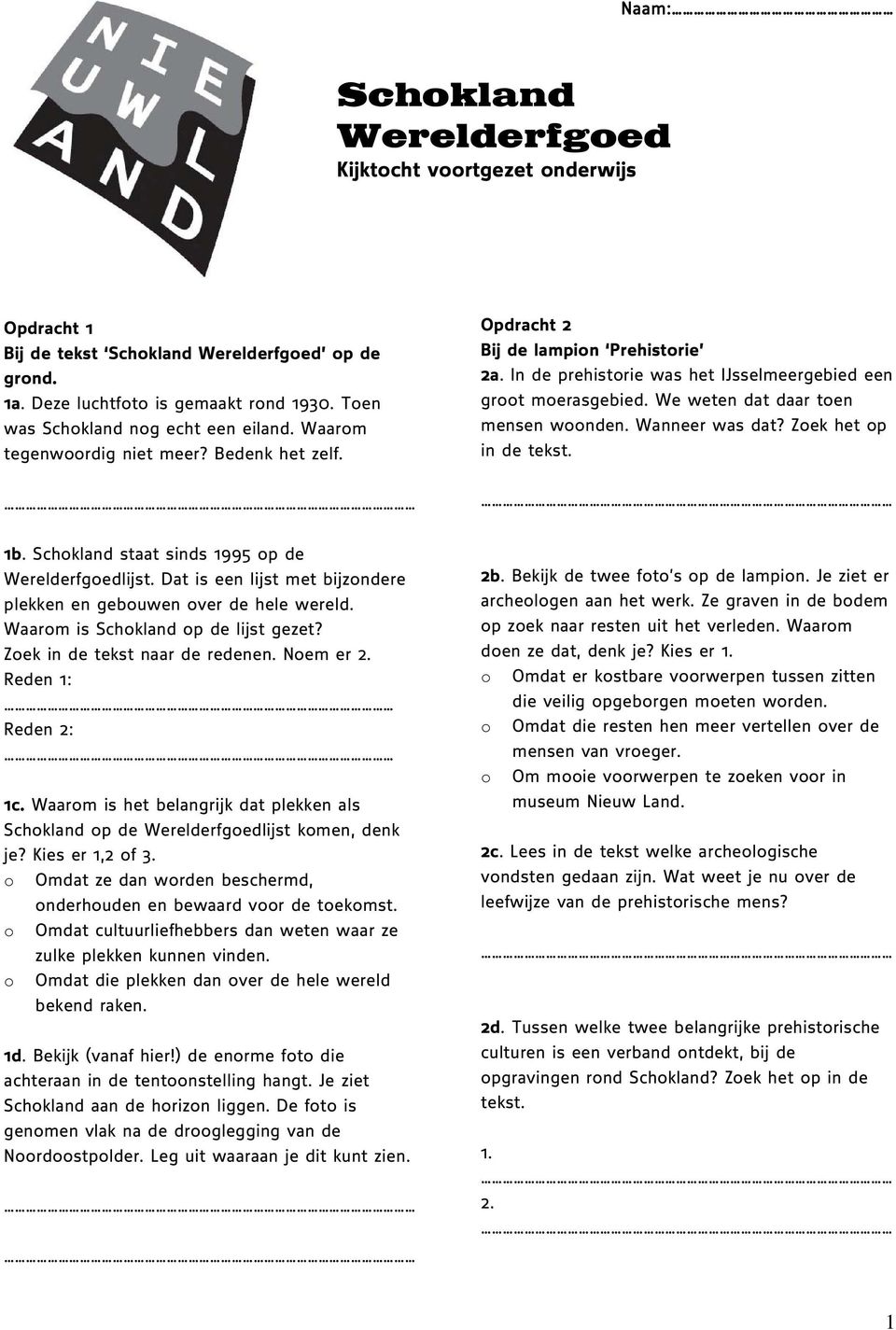 Wanneer was dat? Zoek het op in de 1b. Schokland staat sinds 1995 op de Werelderfgoedlijst. Dat is een lijst met bijzondere plekken en gebouwen over de hele wereld.