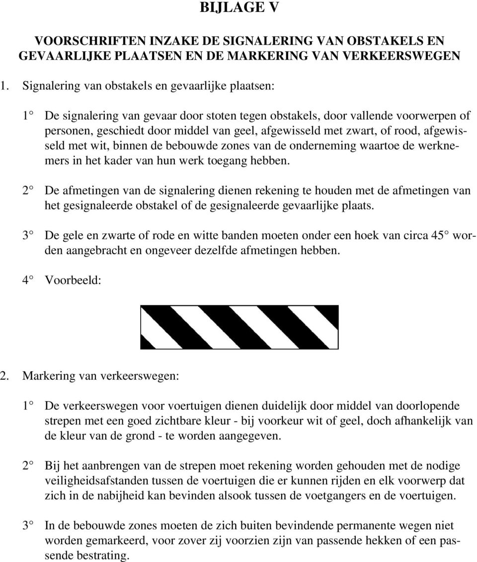 zwart, of rood, afgewisseld met wit, binnen de bebouwde zones van de onderneming waartoe de werknemers in het kader van hun werk toegang hebben.