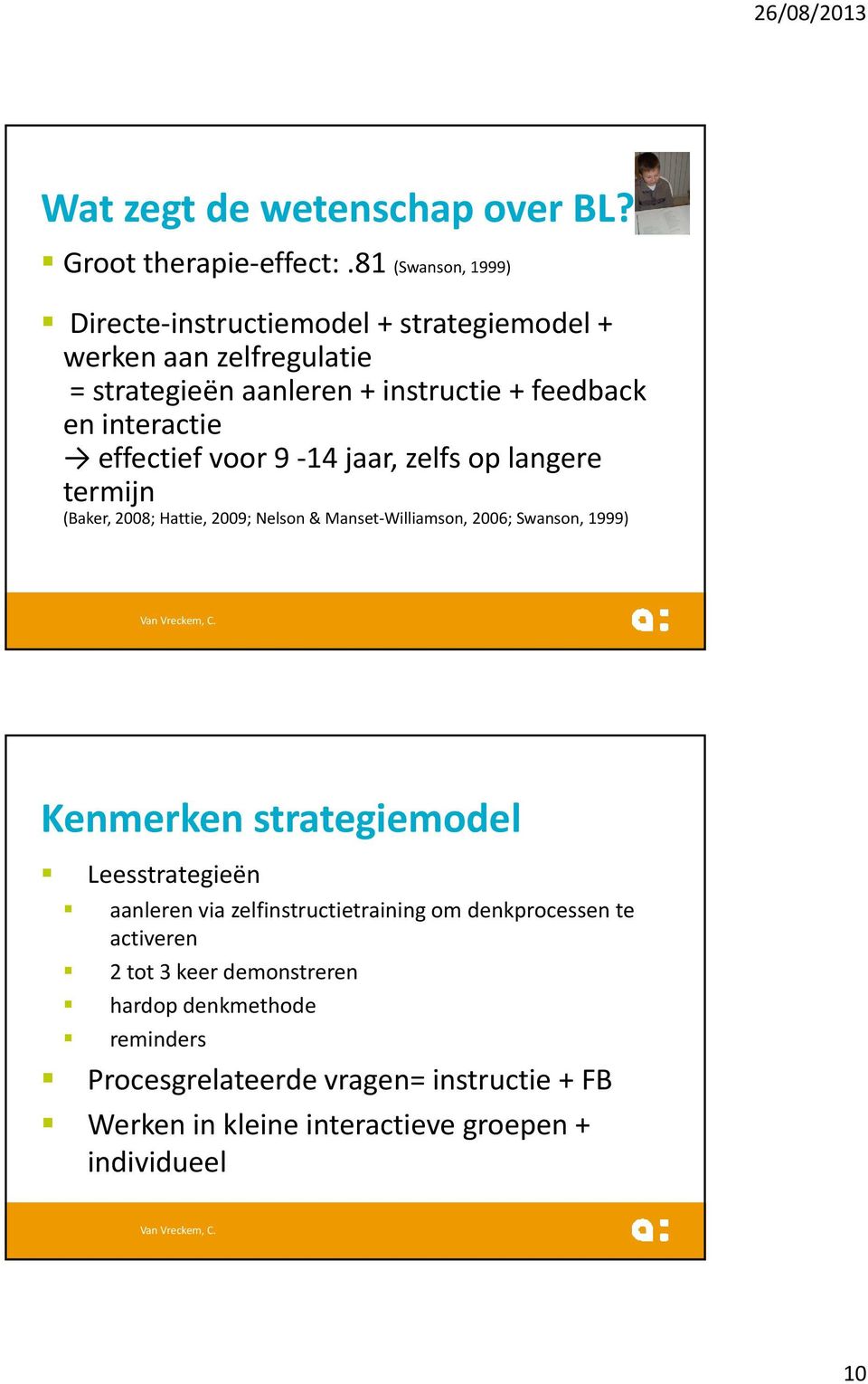 effectief voor 9-14 jaar, zelfs op langere termijn (Baker, 2008; Hattie, 2009; Nelson & Manset-Williamson, 2006; Swanson, 1999) Kenmerken