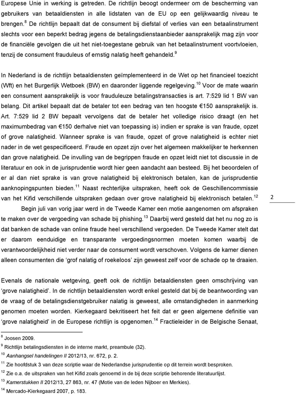 gevolgen die uit het niet-toegestane gebruik van het betaalinstrument voortvloeien, tenzij de consument frauduleus of ernstig nalatig heeft gehandeld.