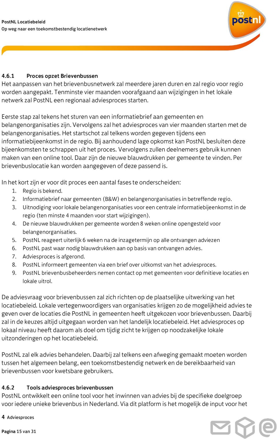 Eerste stap zal tekens het sturen van een informatiebrief aan gemeenten en belangenorganisaties zijn. Vervolgens zal het adviesproces van vier maanden starten met de belangenorganisaties.