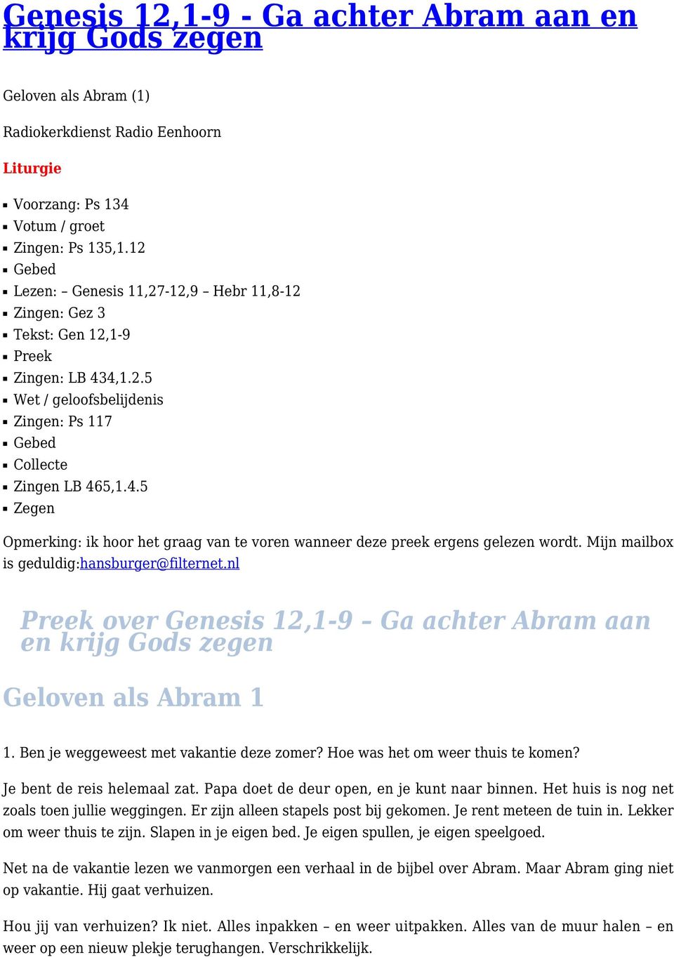 Mijn mailbox is geduldig:hansburger@filternet.nl Preek over Genesis 12,1-9 Ga achter Abram aan en krijg Gods zegen Geloven als Abram 1 1. Ben je weggeweest met vakantie deze zomer?