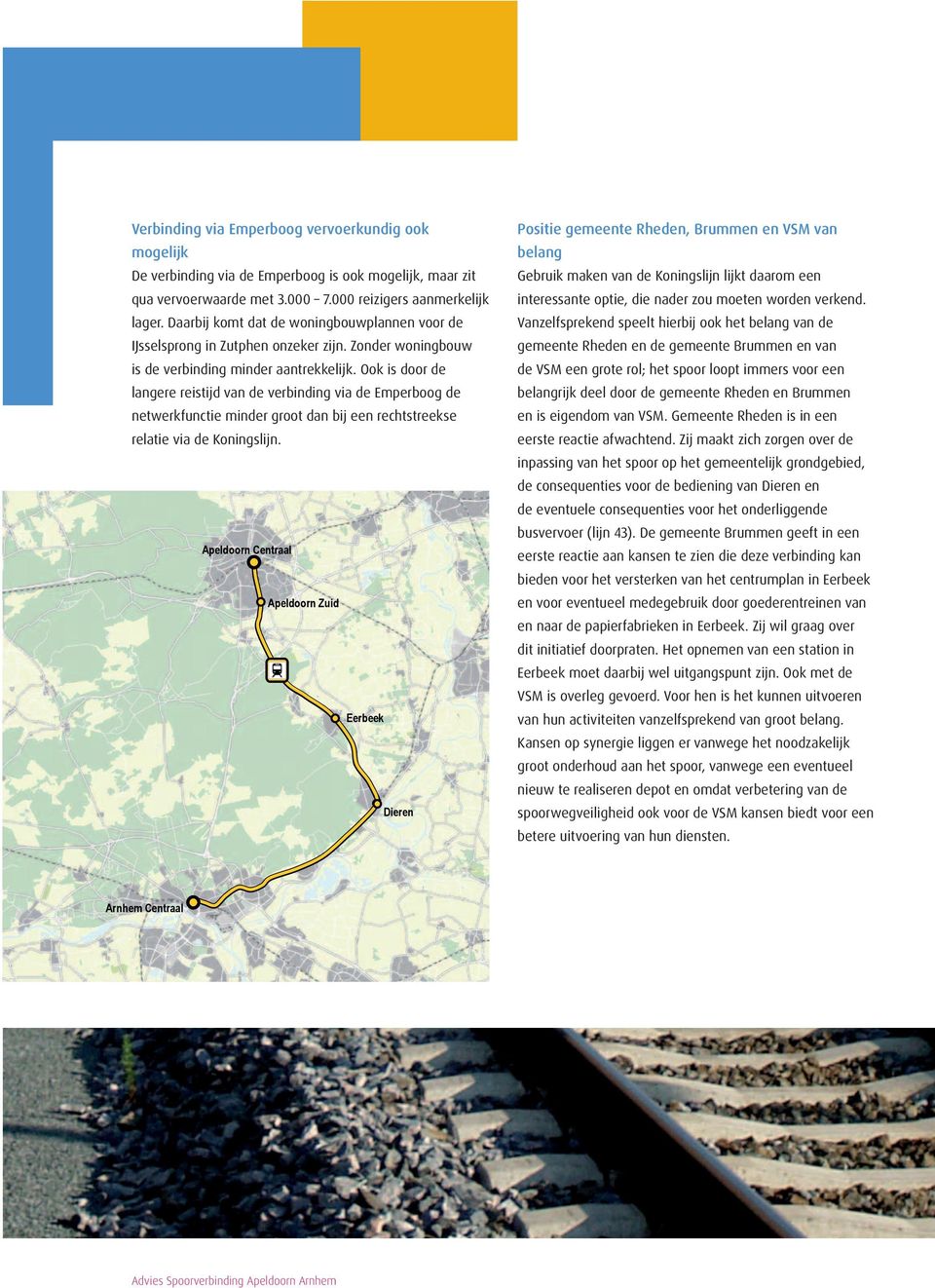 Ook is door de langere reistijd van de verbinding via de Emperboog de netwerkfunctie minder groot dan bij een rechtstreekse relatie via de Koningslijn.