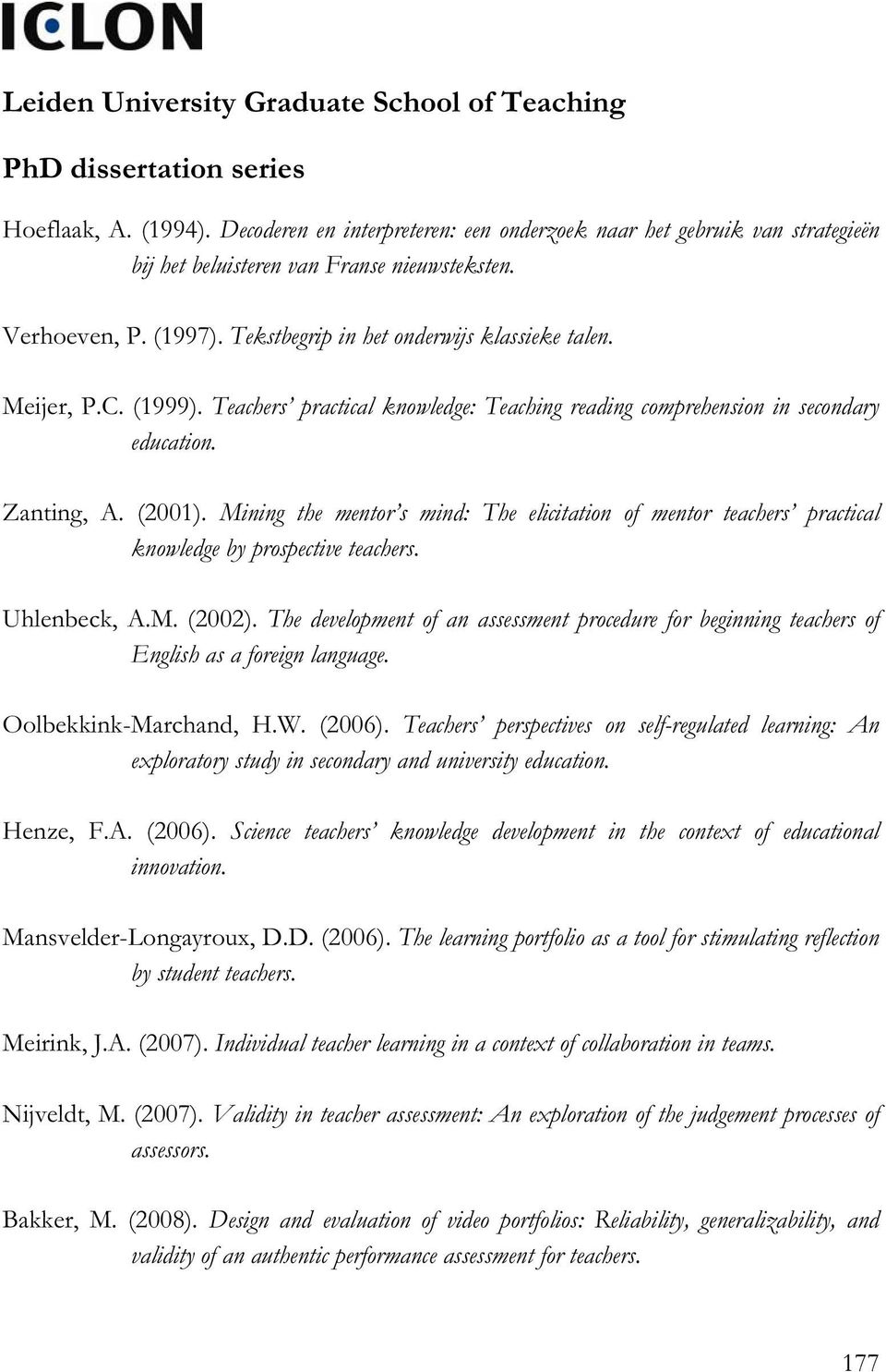 C. (1999). Teachers practical knowledge: Teaching reading comprehension in secondary education. Zanting, A. (2001).