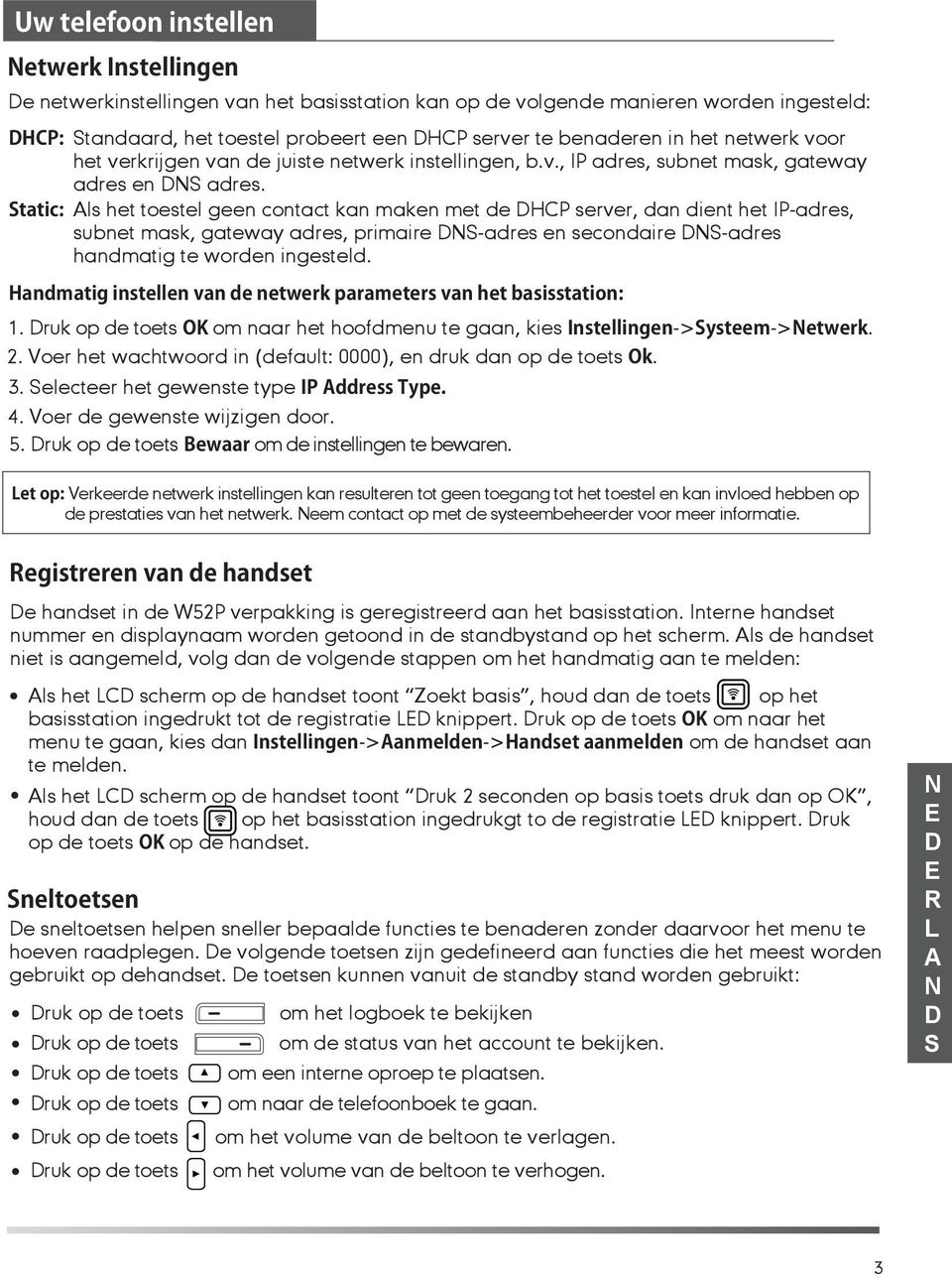 subnet mask, gateway adres, primaire -adres en secondaire -adres handmatig te worden ingesteld andmatig instellen van de netwerk parameters van het basisstation: 1 OK om naar het hodmenu te gaan,