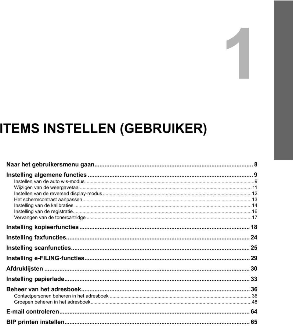 ..6 Vervangen van de tonercartridge...7 Instelling kopieerfuncties...8 Instelling faxfuncties... 24 Instelling scanfuncties... 25 Instelling e-filing-functies.