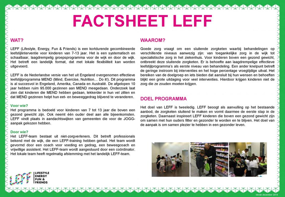 LEFF is de Nederlandse versie van het uit Engeland overgenomen effectieve leefstijlprogramma MEND (Mind, Exercise, Nutrition Do it!).