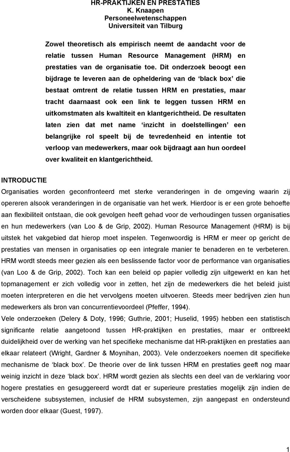 Dit onderzoek beoogt een bijdrage te leveren aan de opheldering van de black box die bestaat omtrent de relatie tussen HRM en prestaties, maar tracht daarnaast ook een link te leggen tussen HRM en