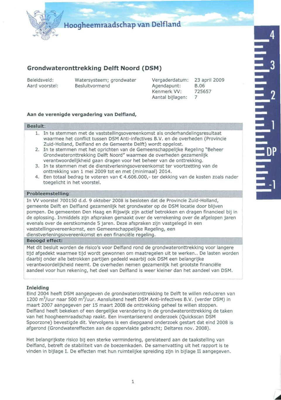 In te stemmen met de vaststellingsovereenkomst als onderhandelingsresultaat waarmee het conflict tussen DSM Anti-infectives B.V.