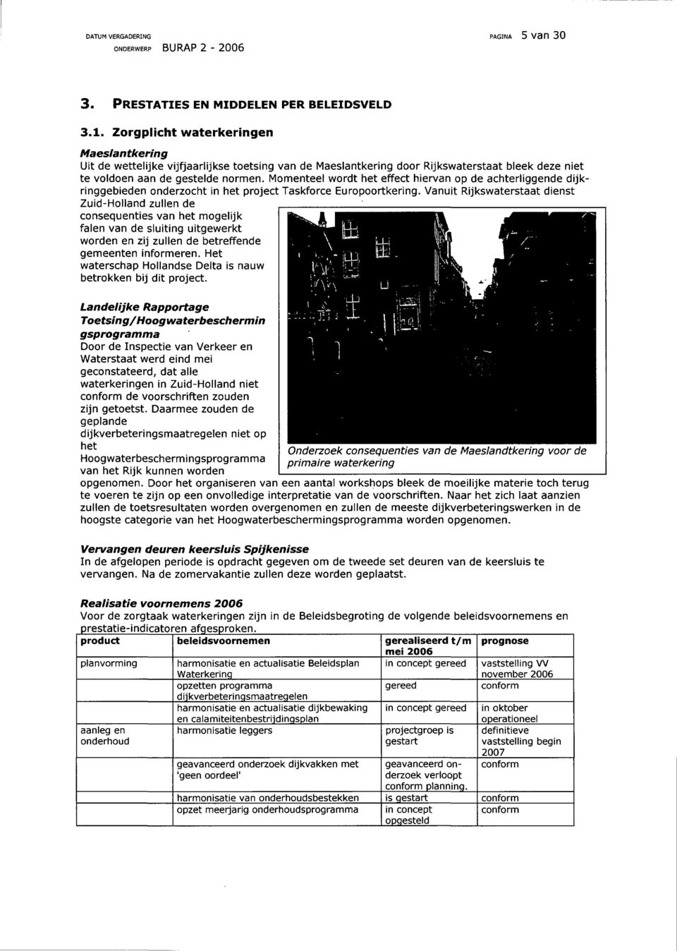 Momntl wordt ht ffct hirvan op d achtrliggnd dijkringgbidn ondrzocht in ht projct Taskforc Europoortkring.