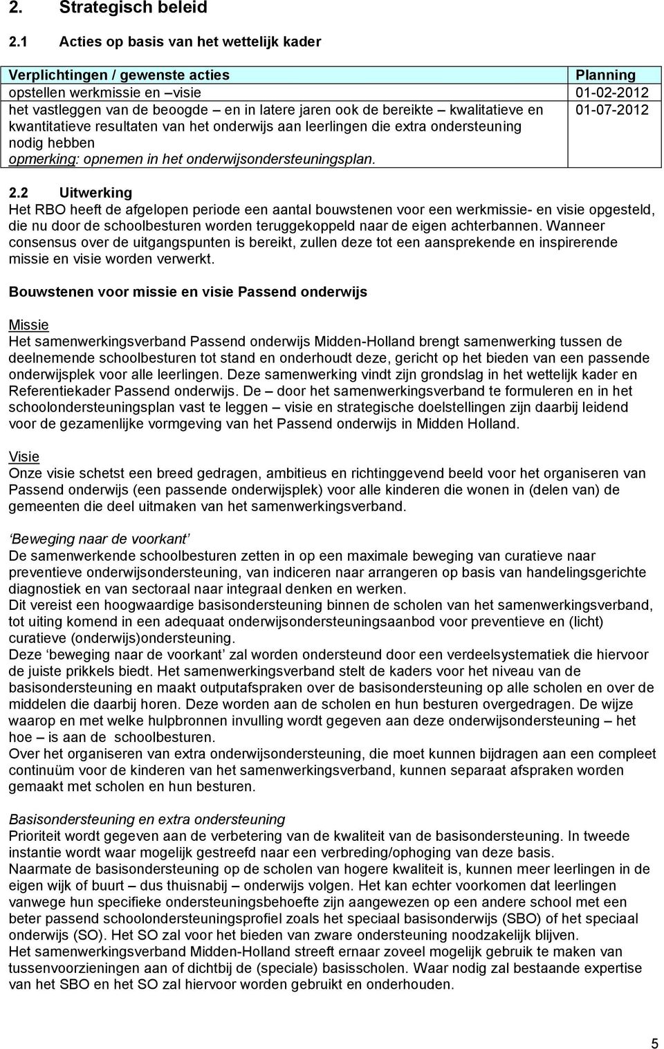 van het onderwijs aan leerlingen die extra ondersteuning nodig hebben opmerking: opnemen in het onderwijsondersteuningsplan. 2.