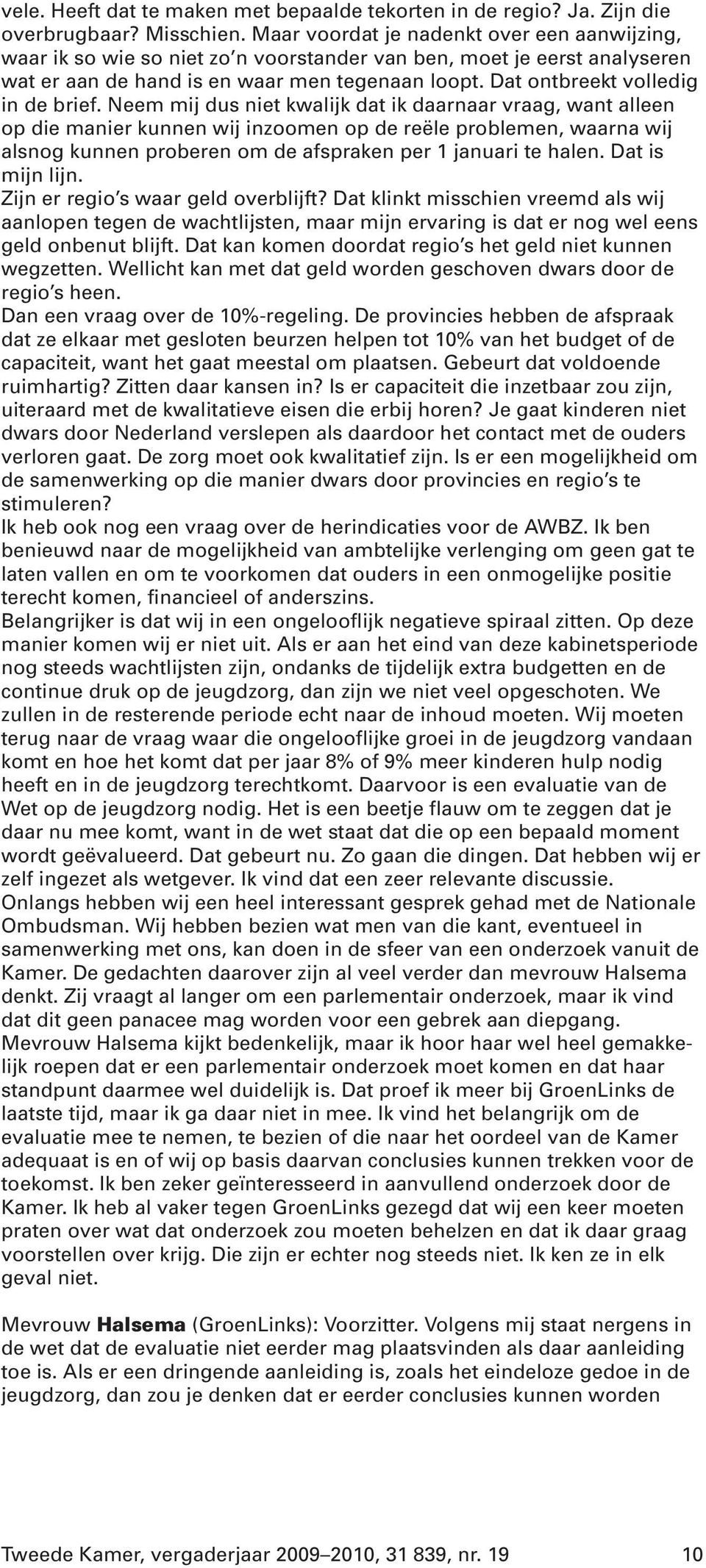 Dat ontbreekt volledig in de brief.