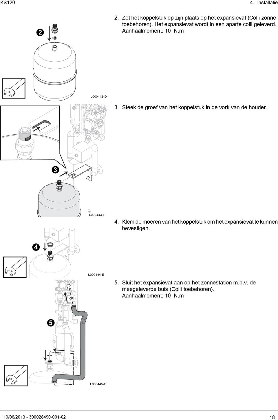 Steek de groef van het koppelstuk in de vork van de houder. 3 16 L000443-F 4.