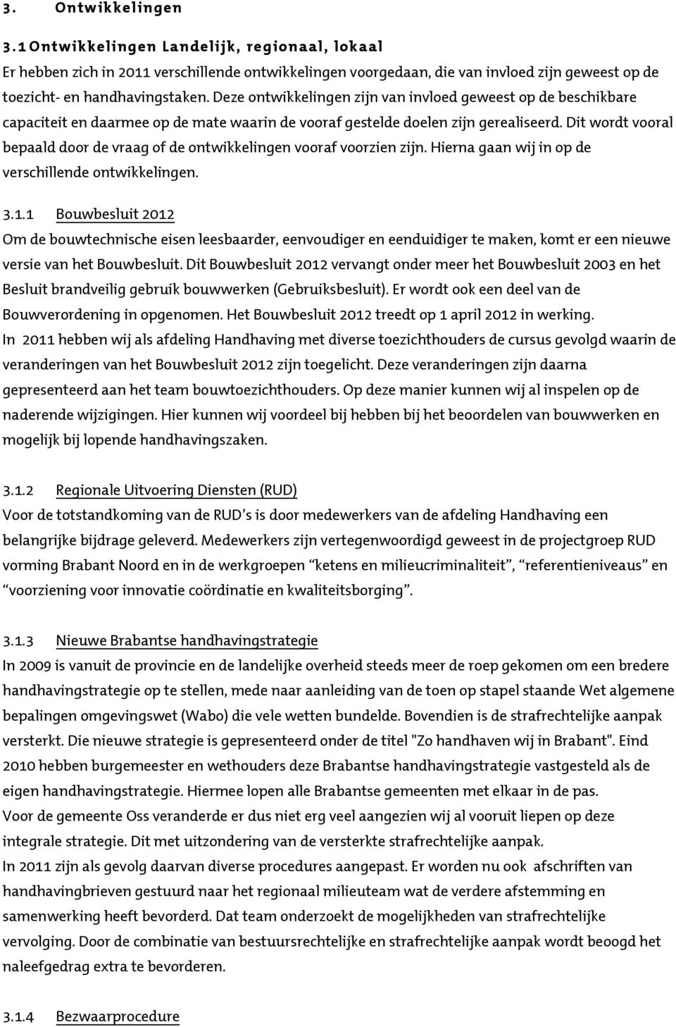 Dit wordt vooral bepaald door de vraag of de ontwikkelingen vooraf voorzien zijn. Hierna gaan wij in op de verschillende ontwikkelingen. 3.1.