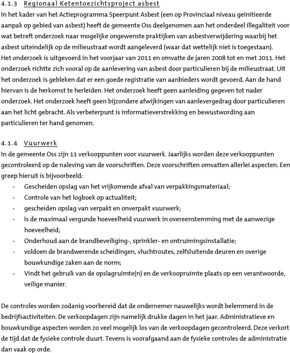 (waar dat wettelijk niet is toegestaan). Het onderzoek is uitgevoerd in het voorjaar van 2011 en omvatte de jaren 2008 tot en met 2011.