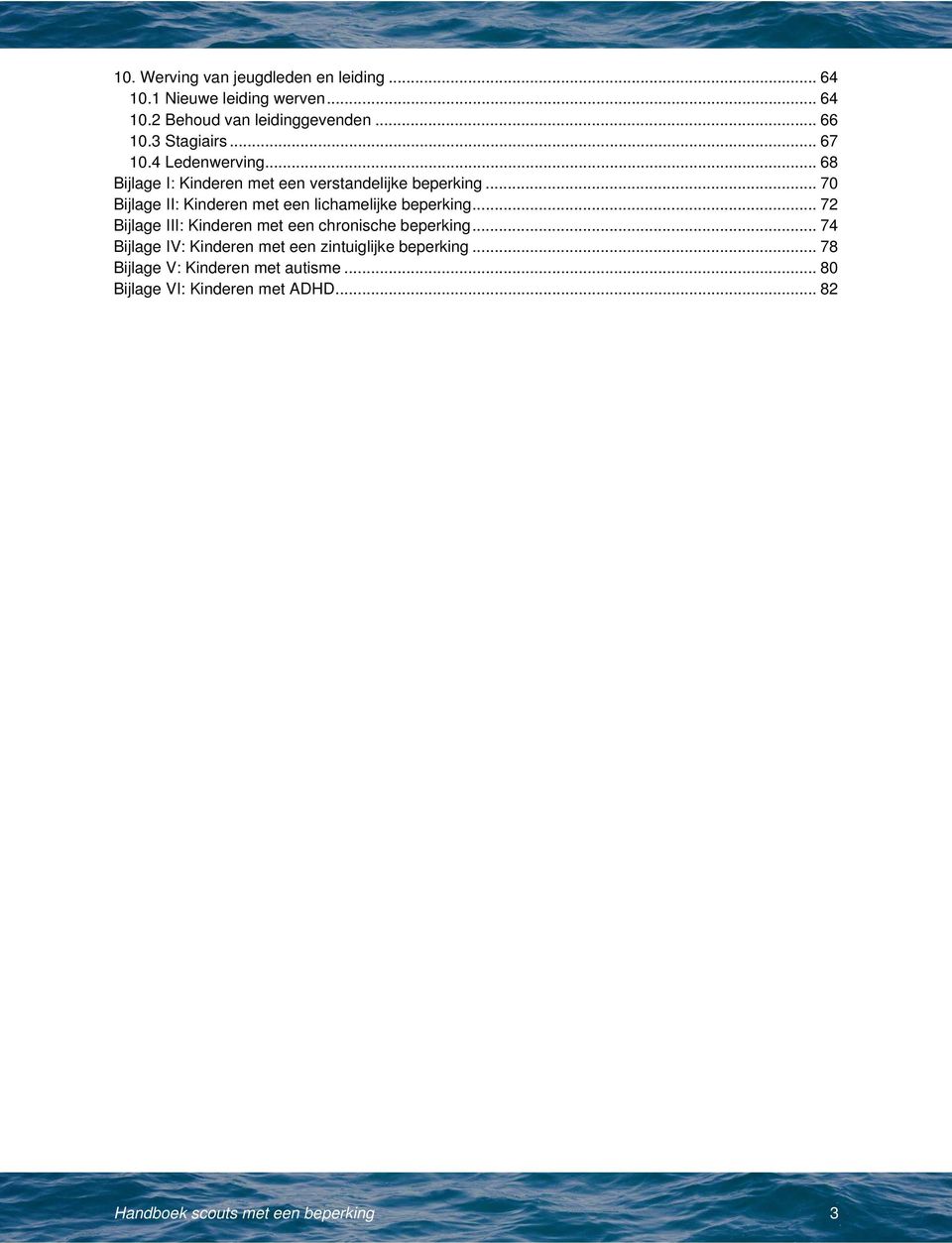 .. 70 Bijlage II: Kinderen met een lichamelijke beperking... 72 Bijlage III: Kinderen met een chronische beperking.