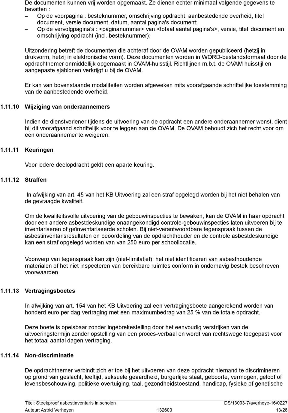 document; Op de vervolgpagina's : <paginanummer> van <totaal aantal pagina's>, versie, titel document en omschrijving opdracht (incl.