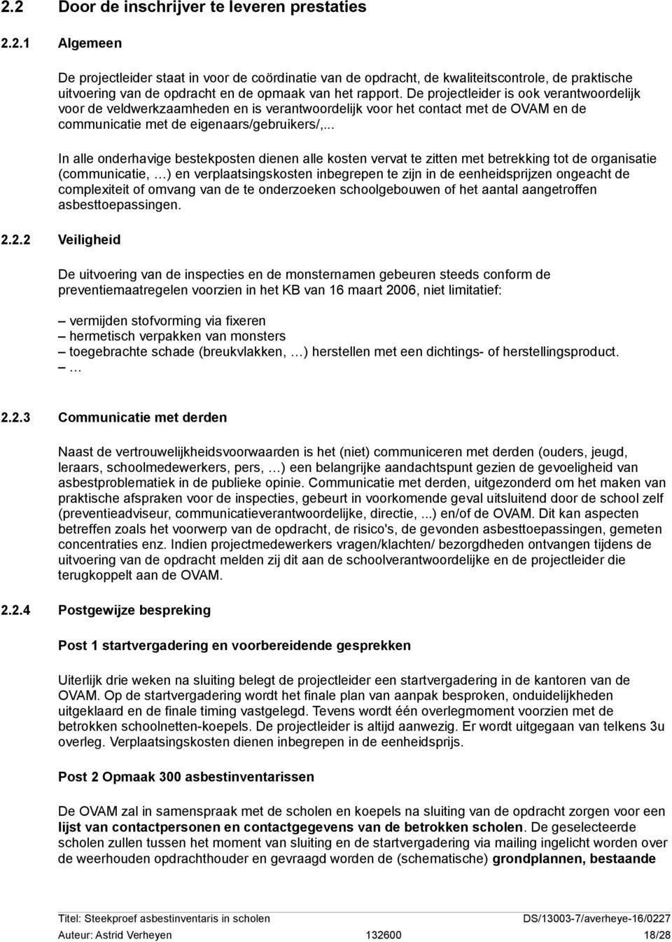 .. In alle onderhavige bestekposten dienen alle kosten vervat te zitten met betrekking tot de organisatie (communicatie, ) en verplaatsingskosten inbegrepen te zijn in de eenheidsprijzen ongeacht de