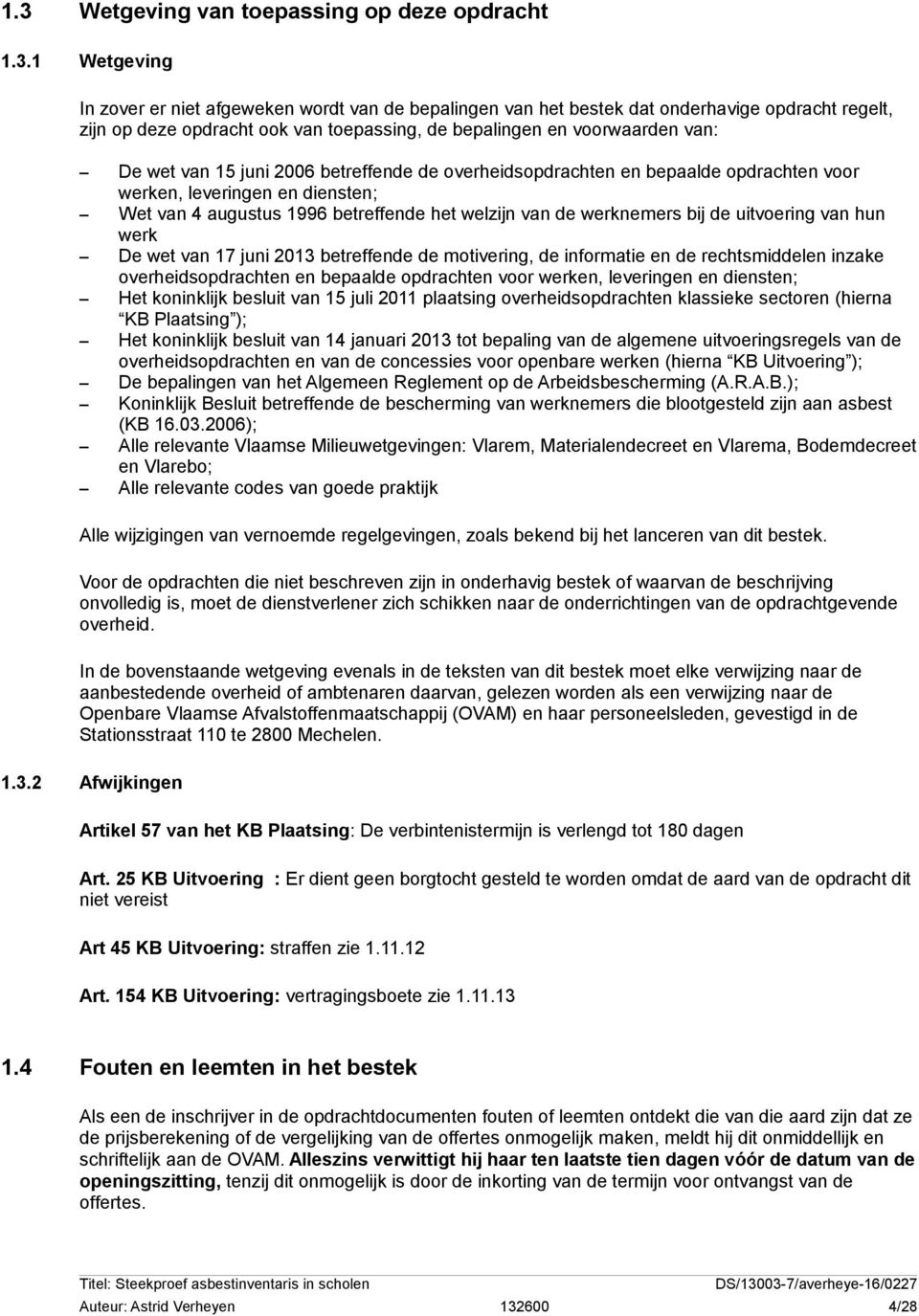 betreffende het welzijn van de werknemers bij de uitvoering van hun werk De wet van 17 juni 2013 betreffende de motivering, de informatie en de rechtsmiddelen inzake overheidsopdrachten en bepaalde