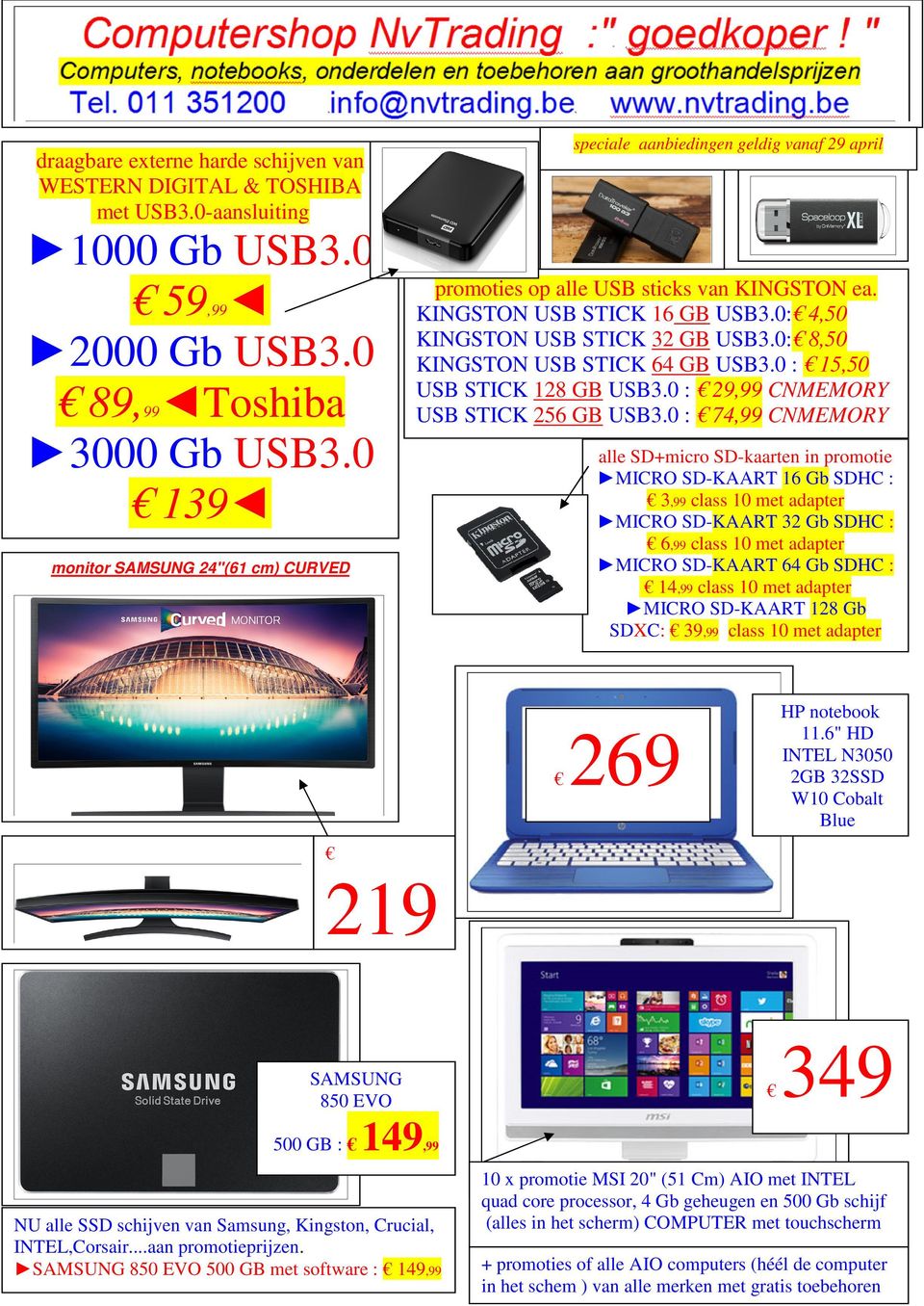 0: 8,50 KINGSTON USB STICK 64 GB USB3.0 : 15,50 USB STICK 128 GB USB3.0 : 29,99 CNMEMORY USB STICK 256 GB USB3.