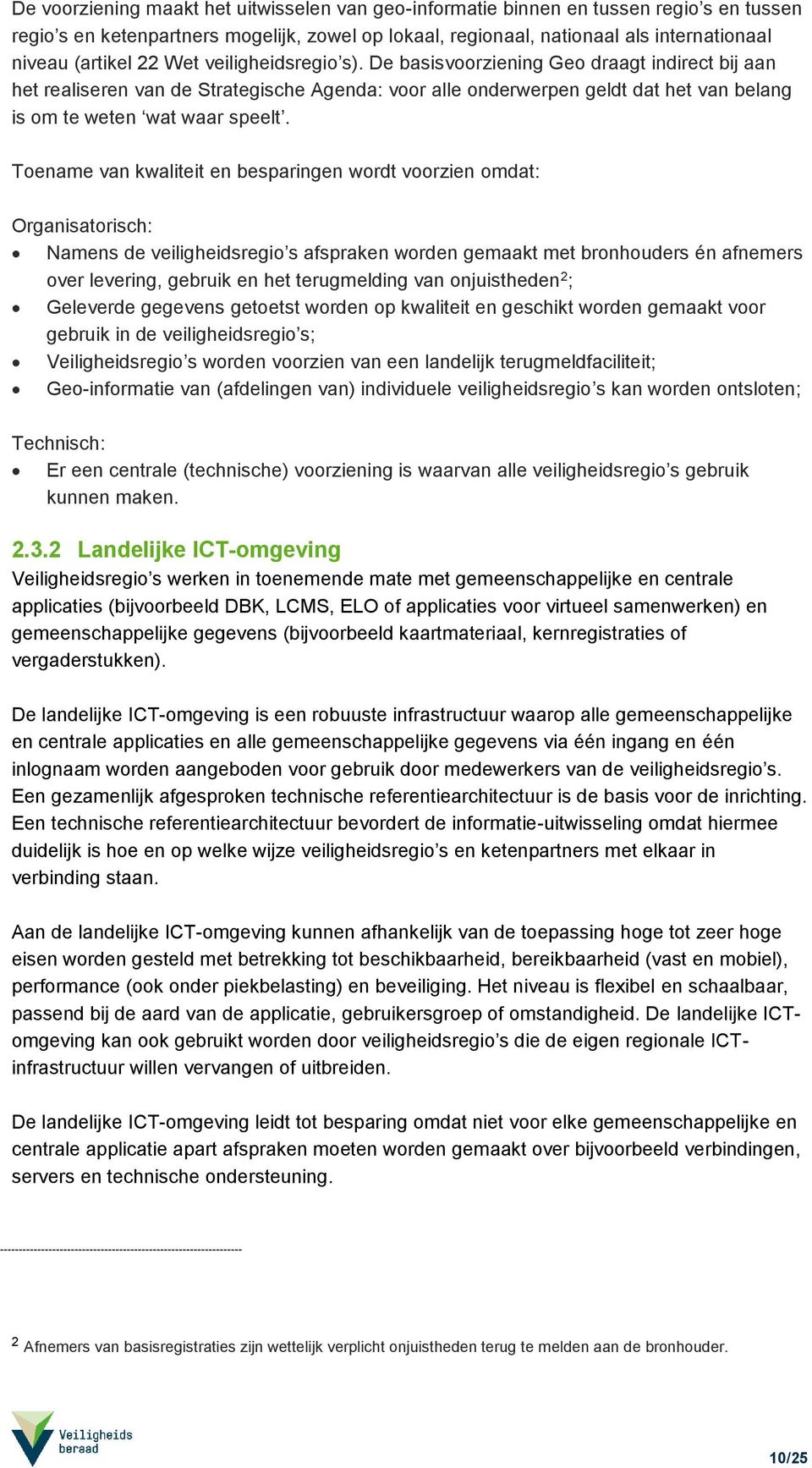 Toename van kwaliteit en besparingen wordt voorzien omdat: Organisatorisch: Namens de veiligheidsregio s afspraken worden gemaakt met bronhouders én afnemers over levering, gebruik en het